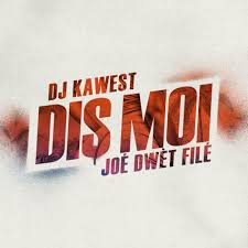 Joe Dwet File – Dis Moi Ft. DJ Kawest